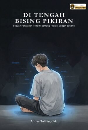 di tengah bising pikiran: sebuah perjalanan reflektif tentang pikiran, belajar, dan diri